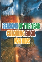 Seasons Of The year Coloring Book for kids: a Beautiful and fun coloring book for kids B08R9KNCVS Book Cover