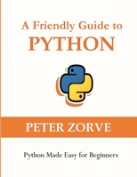A Friendly Guide to Python: Python Made Easy for Beginners B0FPMCB8P9 Book Cover