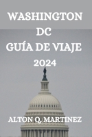 Washington DC Guía de Viaje 2024 B0CVR3Z1KX Book Cover