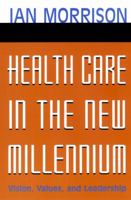 Health Care in the New Millennium: Vision, Values, and Leadership (Jossey-Bass Health Care Series)