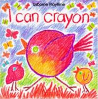 I Can Crayon (Usborne Playtime) 0881109282 Book Cover