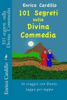 101 Segreti Sulla Divina Commedia: In Viaggio Con Dante, Tappa Per Tappa 1534766170 Book Cover