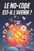 Le NO-CODE est-il l'avenir ?: Réinventer l'approche du développement (French Edition) B0F324V6T5 Book Cover