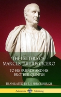 The Letters of Marcus Tullius Cicero: To His Friends and His Brother Quintus (Adansonia Latin Classics) (Hardcover) 1387787209 Book Cover