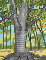 The Foundation: By Artist Tricia Jacobs: A Devotional Collection of Black and White Images; To Draw, Color, and Inspire Your Worship. with Biblical Quotations. 1545136483 Book Cover