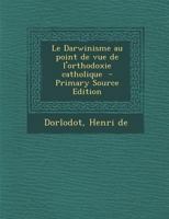 Le Darwinisme au point de vue de l'orthodoxie catholique 1295356996 Book Cover