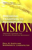 Breaking Tradition to Accomplish Vision: Training Leaders for a Church-Planting Movement: A Case from India 0884693058 Book Cover