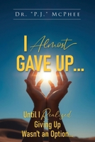 I Almost Gave up... until I Realized Giving up Wasn't an Option... 1967279373 Book Cover