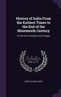 History of India from the Earliest Times to the End of the Nineteenth Century: For the Use of Students and Colleges 1357742762 Book Cover