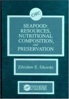 Seafood: Resources, Nutritional Composition, and Preservation 0849359856 Book Cover