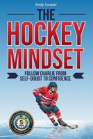 The Hockey Mindset - Follow Charlie from Self-Doubt to Confidence: Master Mental Toughness, Conquer Anxiety, and Become a Leader On and Off the Ice B0GQPYXF4L Book Cover