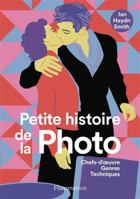 Petite histoire de la photo: Chefs-d'oeuvre, Genres, Techniques 2080474049 Book Cover