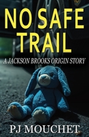 No Safe Trail: A Jackson Brooks Origin Story (Brooks & Banks) 1738313638 Book Cover