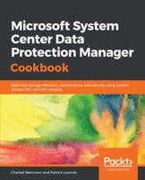 Microsoft System Center Data Protection Manager Cookbook: Maximize storage efficiency, performance and security using LTSC and SAC 1787289281 Book Cover