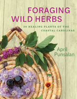 Foraging Wild Herbs: 30 Healing Plants of the Coastal Carolinas 1643365290 Book Cover