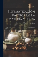 Sistematización Práctica De La Materia Médica: Homeopática... 1022356992 Book Cover