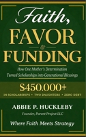 Faith, Favor, and Funding: How One Mother’s Determination Turned Scholarships into Generational Blessings. B0GWVX79W3 Book Cover