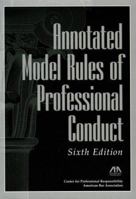 Annotated Model Rules of Professional Conduct, Sixth Edition 1634252470 Book Cover