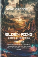 Elden Ring: Shadow of the Erdtree Game Guide: Unlock Every Secret in Elden Ring: Shadow of the Erdtree – Detailed Maps, Boss Battles, and Endgame Content B0DSJ1GX1P Book Cover