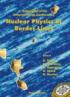 Nuclear Physics at Border Lines: Proceedings of the International Conference 9810247788 Book Cover