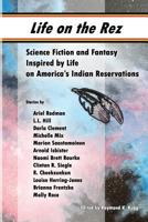 Life on the Rez: Science Fiction and Fantasy Inspired by Life on America's Indian Reservations 1519136358 Book Cover