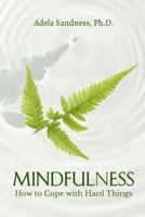 Mindfulness - How to Cope with Hard Things: How Can We Be Mindful If We Don't Understand the Nature of Mind? 1999463609 Book Cover