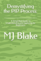 Demystifying the PIP Process: A Simplified Guide to Understanding and Applying for Beginners B0C9S8SS1G Book Cover