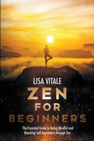 Zen for Beginners: The Essential Guide for Being Mindful and Reaching Self-Awareness through Zen 1914042212 Book Cover