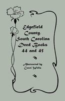 Edgefield County, South Carolina Deed Books 44 and 45, Recorded 1829-1832 0788447793 Book Cover