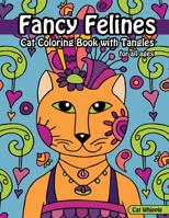 Fancy Felines Cat Coloring Book with Tangles: coloring books for tweens, creative cat coloring book with cats to color in and tangle patterns for all ages and skill levels 1711066990 Book Cover