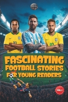 Fascinating Football Stories For Young Readers: Inspiring Tales of Legendary Players, Managers, and Goalkeepers (Sport Books for Kids) B0GZZW9VX6 Book Cover
