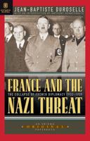 France and the Nazi Threat: The Collapse of French Diplomacy 1932-1939 1929631154 Book Cover