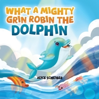 What a Mighty Grin, Robin the Dolphin 1972989219 Book Cover