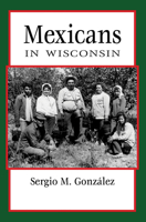Mexicans in Wisconsin 0870208349 Book Cover