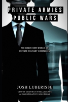 Private Armies, Public Wars: The Brave New World of Private Military Companies B0C6BFCPCN Book Cover