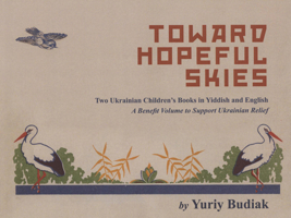 Toward Hopeful Skies: Two Ukrainian Children's Books in Yiddish and English. a Benefit Volume to Support Ukrainian Relief 173419362X Book Cover