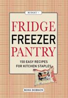 Fridge, Freezer, Pantry: 150 Easy Recipes for Kitchen Staples. Ross Dobson 1741966744 Book Cover