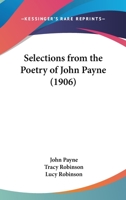Selections from the Poetry of John Payne (Classic Reprint) 1167209982 Book Cover