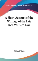 A Short Account of the Life and Writings of the Late Rev. William Law .. 1564596893 Book Cover