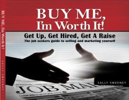 Buy Me I'm Worth It! Get Up, Get Hired, Get A Raise 0615365922 Book Cover
