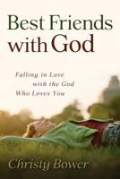 Best Friends with God: Falling in Love with the God Who Loves You 1572933720 Book Cover