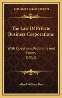 The Law of Private Business Corporations: With Questions, Problems and Forms 1240139136 Book Cover