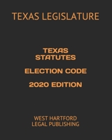 TEXAS STATUTES ELECTION CODE 2020 EDITION: WEST HARTFORD LEGAL PUBLISHING B085K5JL5G Book Cover