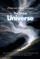 The Divine Universe: An Introduction to Pantheism and the Nature of Reality B0G6WHN899 Book Cover