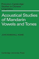 Acoustical Studies of Mandarin Vowels and Tones 0521134250 Book Cover
