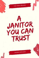 A Janitor You Can Trust: The First Season B0G39K8CB6 Book Cover
