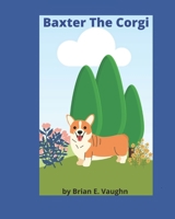 Baxter The Corgi B08ZNKFY1G Book Cover