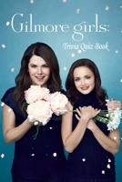 Gilmore Girl: Trivia Quiz Book B08B74ZC3N Book Cover