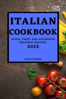 Italian Cookbook 2022: Quick, Tasty and Authentic Regional Recipes 1803504870 Book Cover