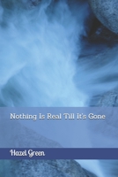 Nothing Is Real Till It's Gone B092PG46ZQ Book Cover